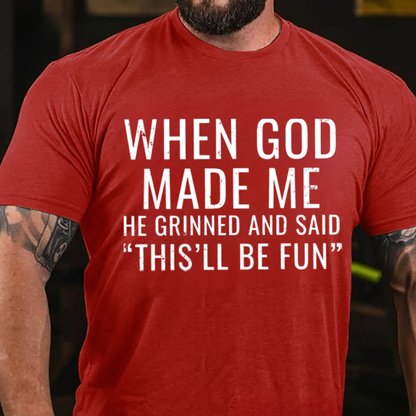 When God Made Me He Grinned and Said"This'll Be Fun" T-Shirts