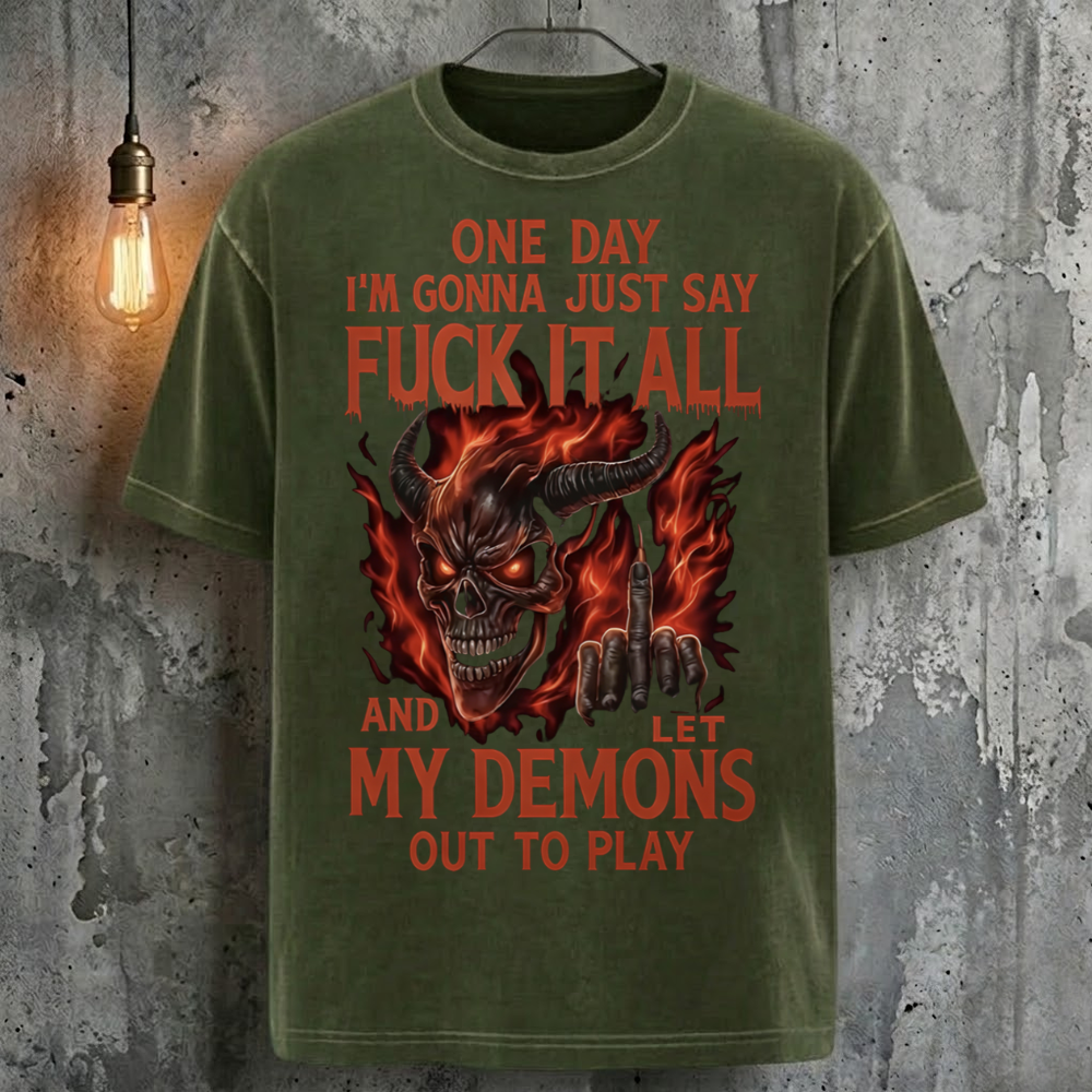 One Day I'm Gonna Just Say Fuck It All And Let My Demons Out To Play T-Shirt