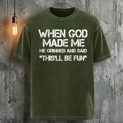 When God Made Me He Grinned And Said "This'll Be Fun" T-Shirt