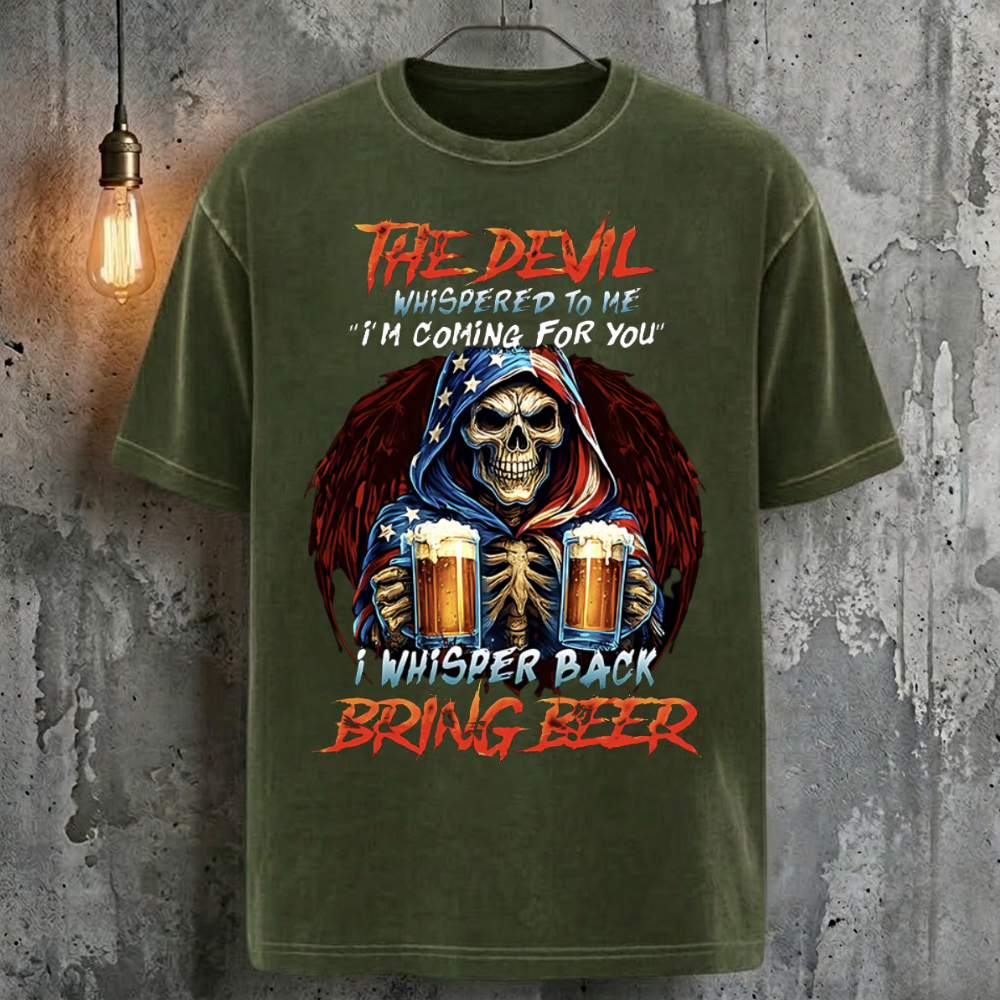 The Devil Whispered To Me "I'm Coming For You" I Whisper Back Bring Beer T-Shirt