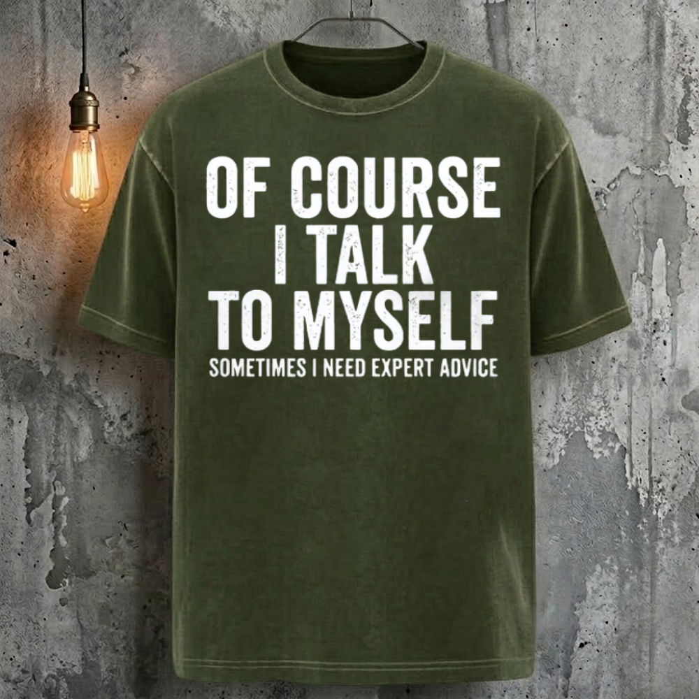 Of Course I Talk To Myself Sometimes I Need Expert Advice T-Shirt