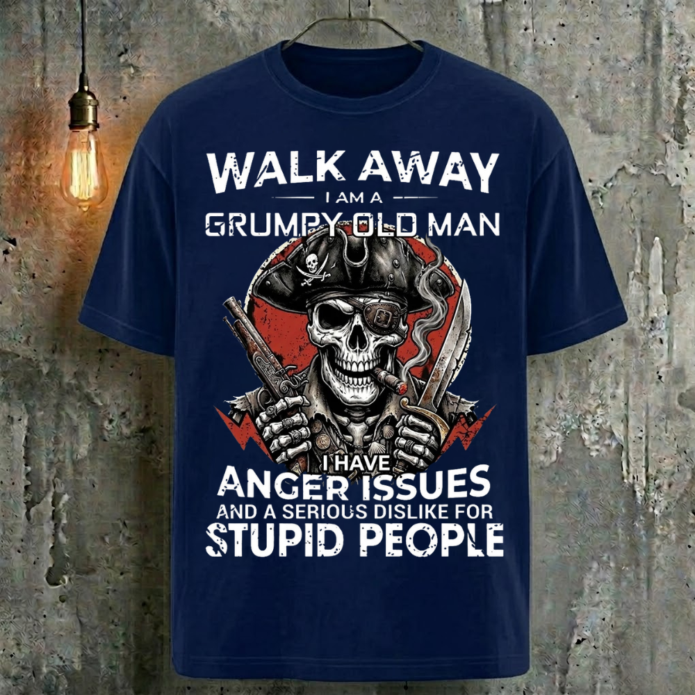Walk Away I Am A Grumpy Old Man I Have Anger Issues And A Serious Dislike For Stupid People T-Shirt