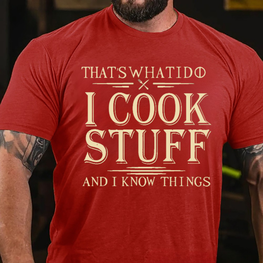That's What I Do I Cook Stuff And I Know Things T-Shirts