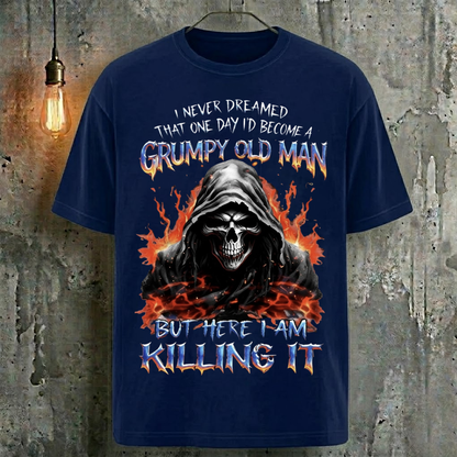 I Never Dreamed That One Day I'D Become A Grumpy Old Man But Here I Am Killing It T-Shirt