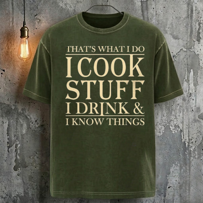 That's What I Do I Cook Stuff I Drink & I Know Things T-Shirt