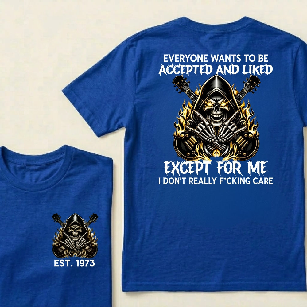 Custom EST.Year Everyone Wants To Be Accepted And Liked Except For Me I Don't Really F*cking Care T-Shirts