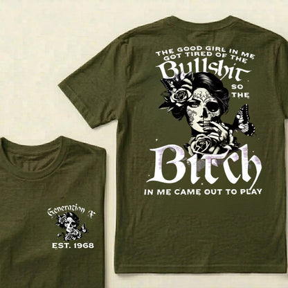 Custom EST.Year The Good Girl In Me Got Tired Of The Bullshit So The Bitch In Me Came Out To Play T-Shirts