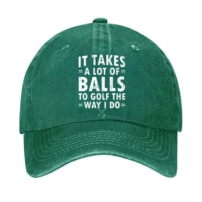 It Takes A Lot Of Balls To Golf The Way I Do Hat