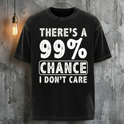 There's A 99% Chance I Don't Care Cool Fashion T-Shirt