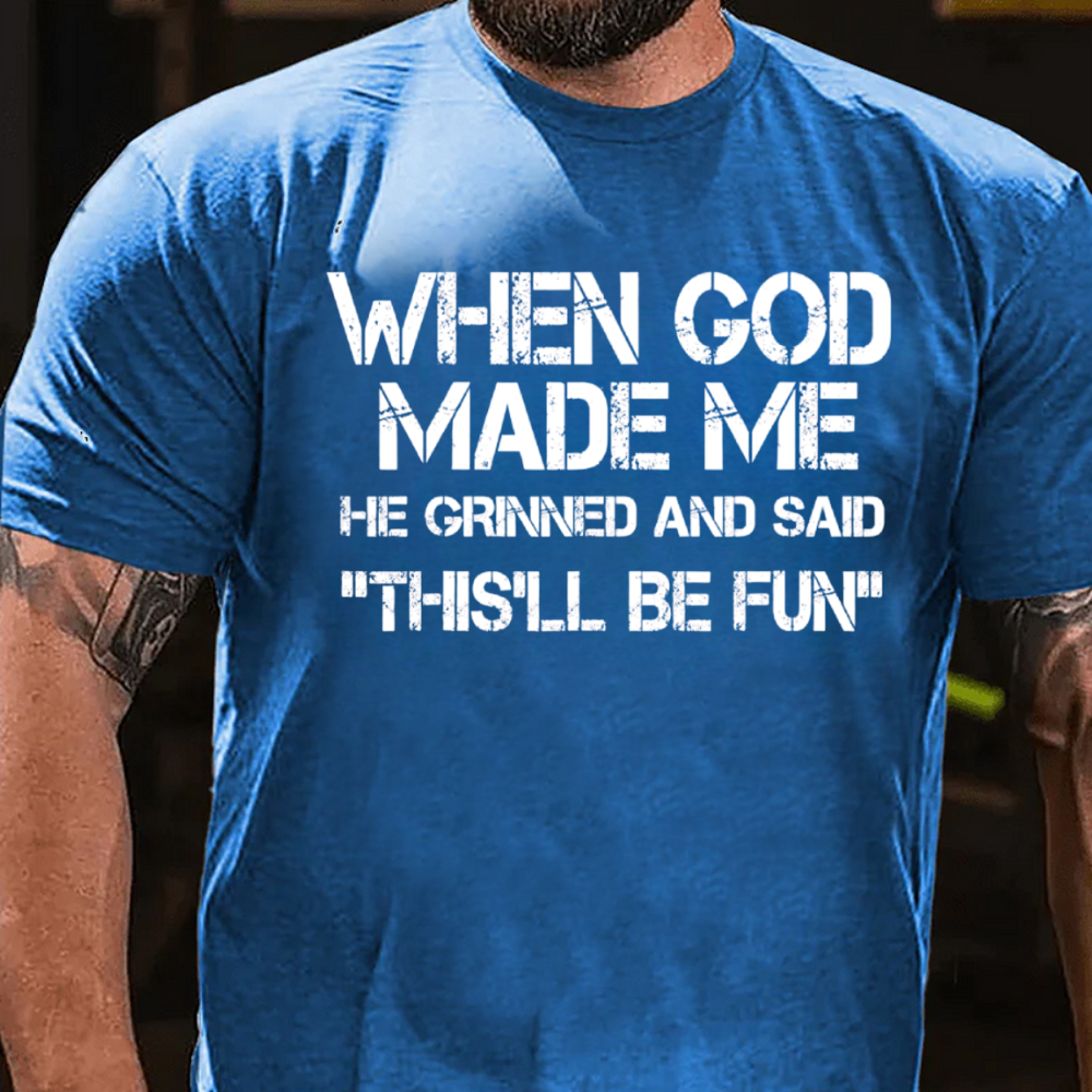 When God Made Me He Grinned And Said "This'll Be Fun" Cool T-Shirt