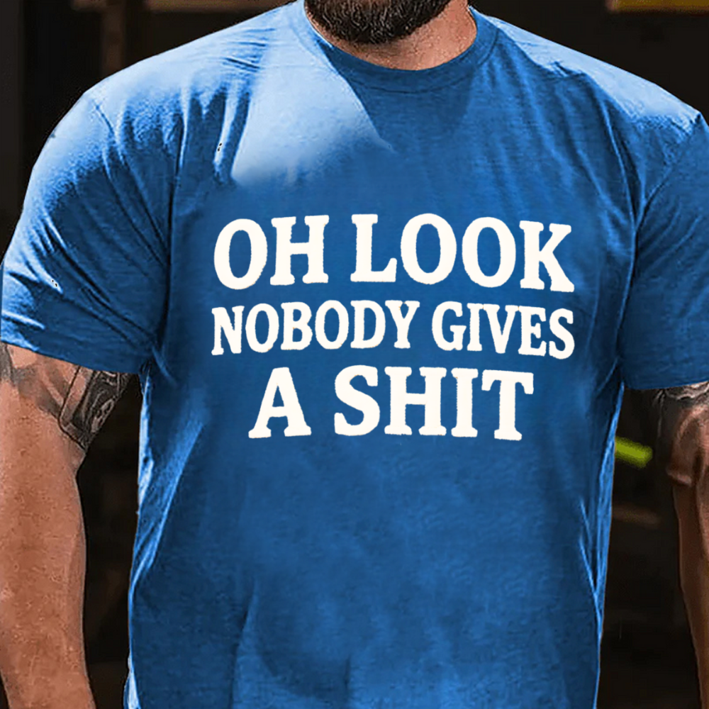 Oh Look Nobody Gives A Shit T-shirts