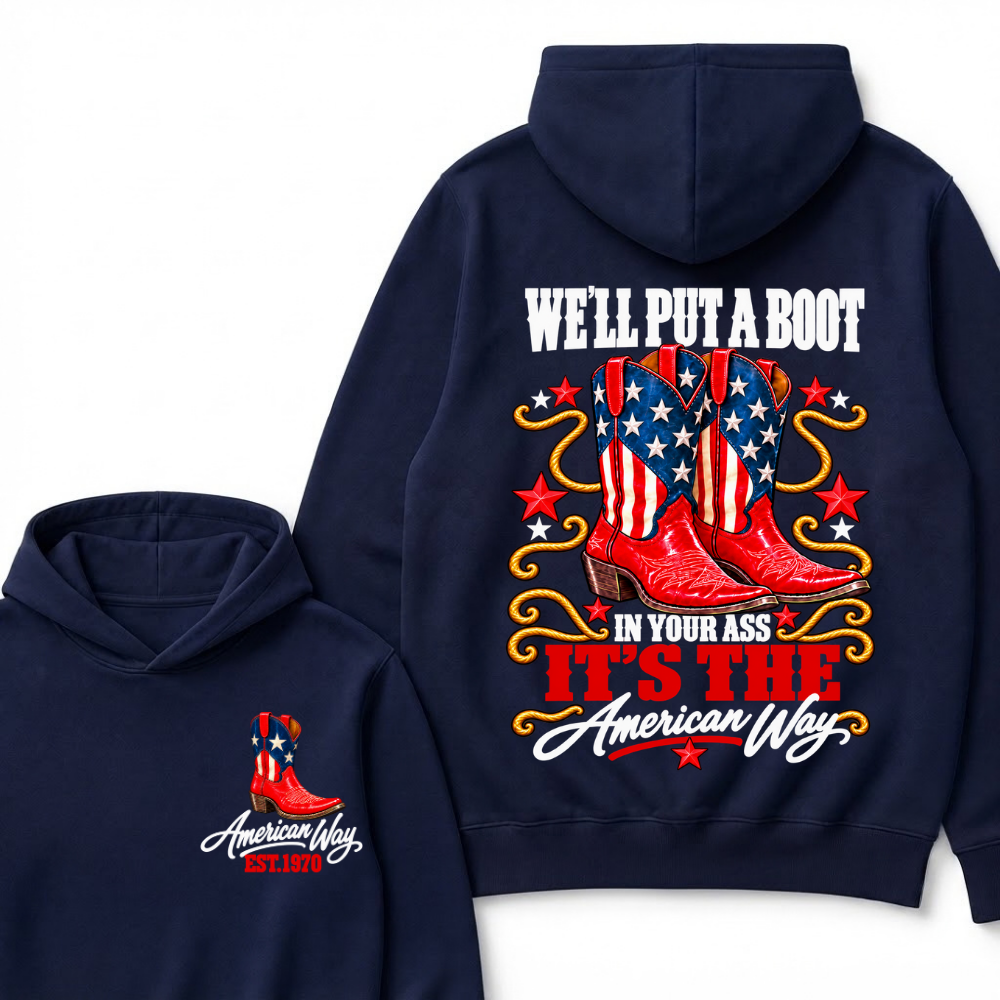 We'll Put A Boot In Your Ass It's The American Way EST.Year Hoodie
