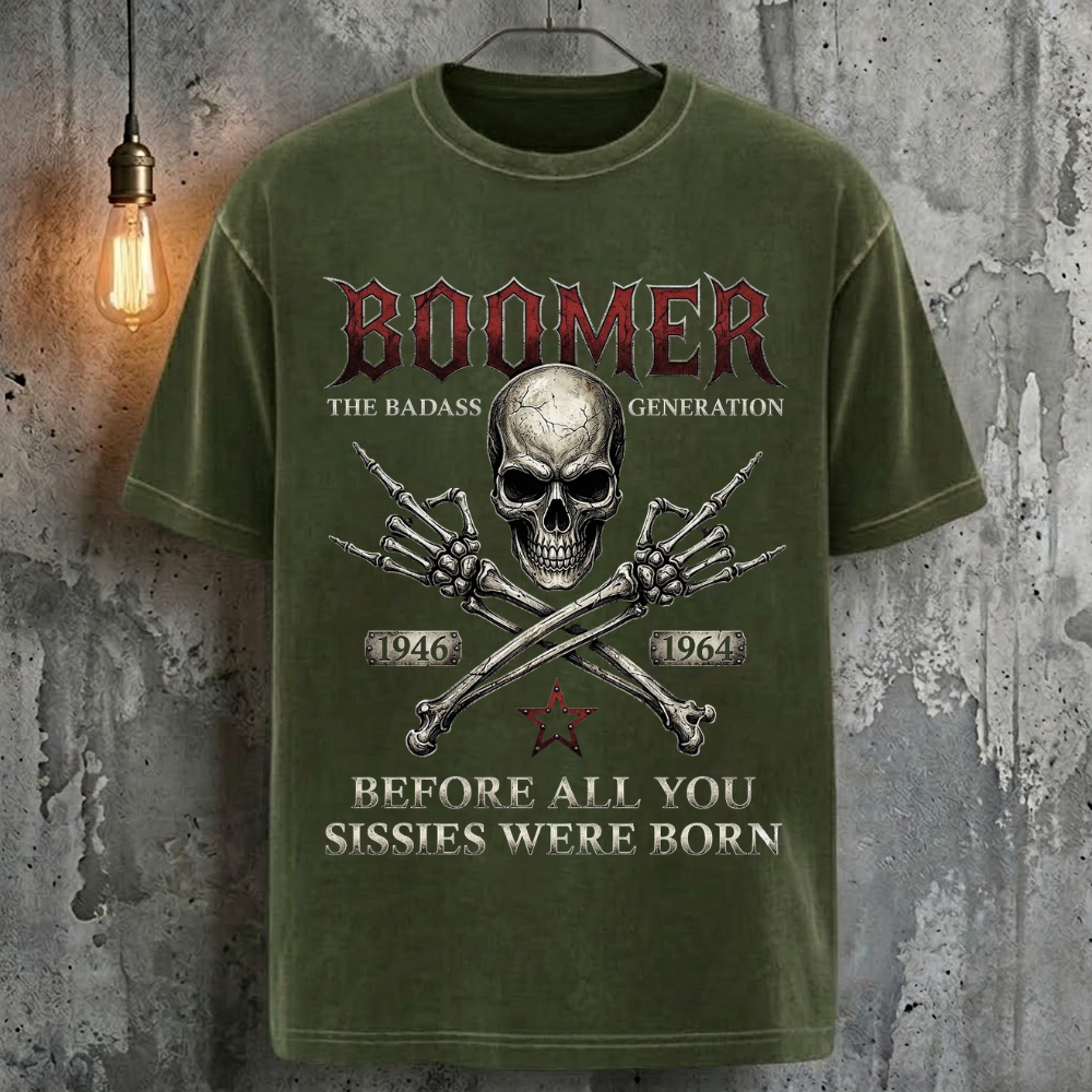 Boomer The Badass Generation Before All You Sissies Were Born T-Shirt
