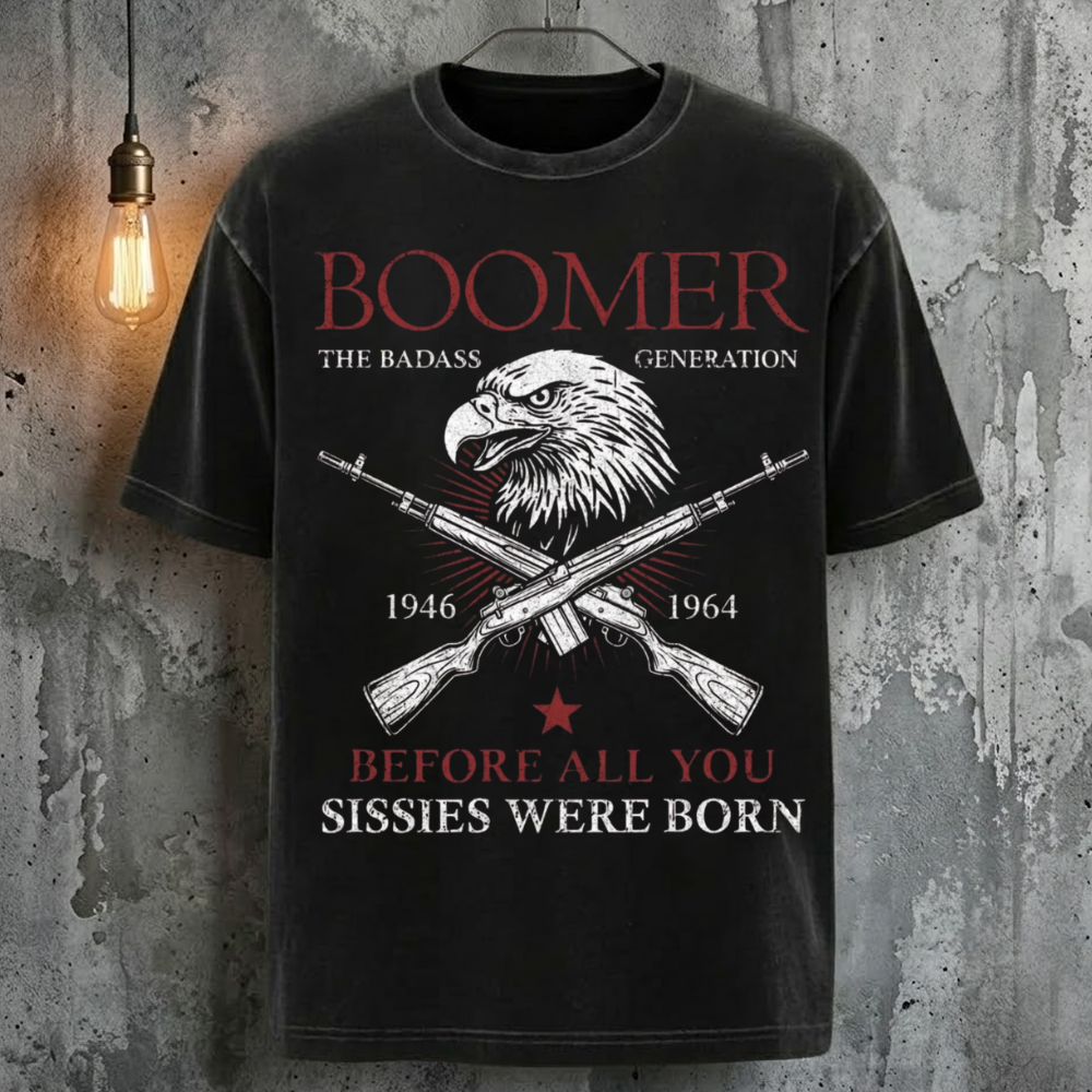 Boomer The Badass Generation Before All You Sissies Were Born Vintage Cool Fashion T-Shirt