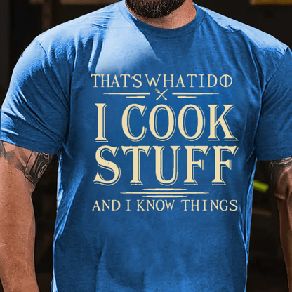That's What I Do I Cook Stuff And I Know Things T-Shirts