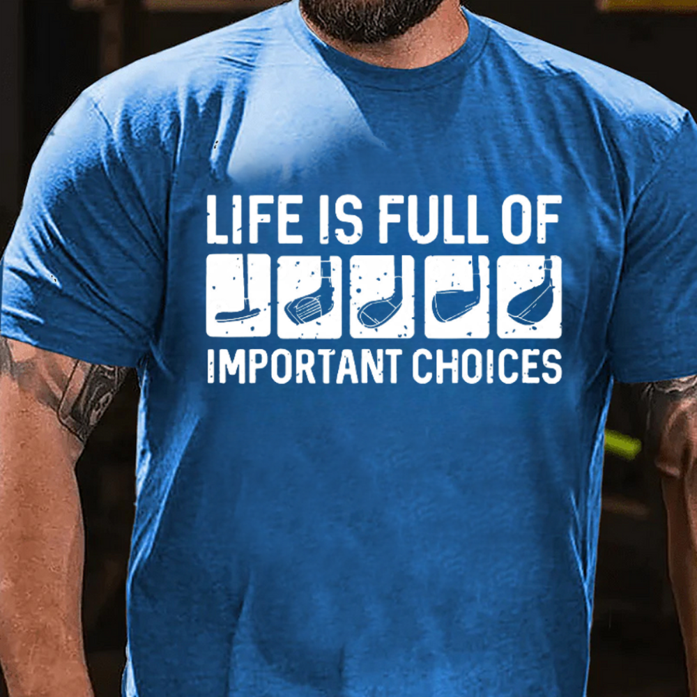 Life Is Full Of Important Choice Cool T-shirts