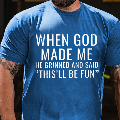 When God Made Me He Grinned and Said"This'll Be Fun" T-Shirts
