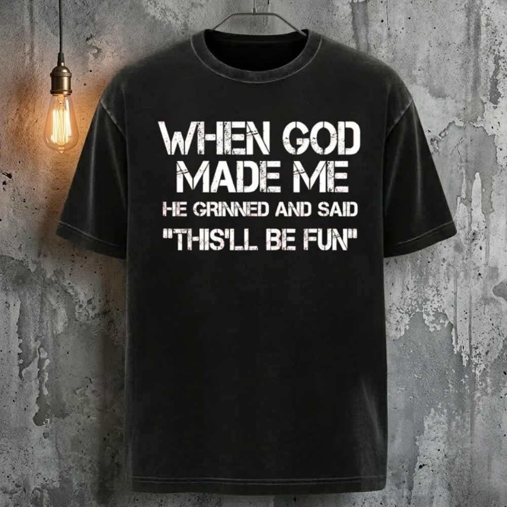 When God Made Me He Grinned And Said "This'll Be Fun" T-Shirt
