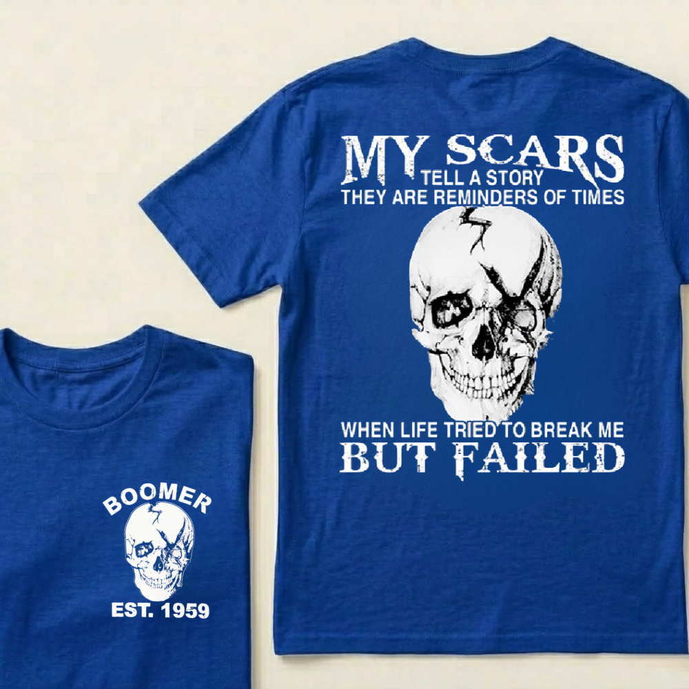 Custom GenX And Boomer My Scars Tell A Story They Are Reminders Of When Life Tried To Break Me But Failed T-Shirts