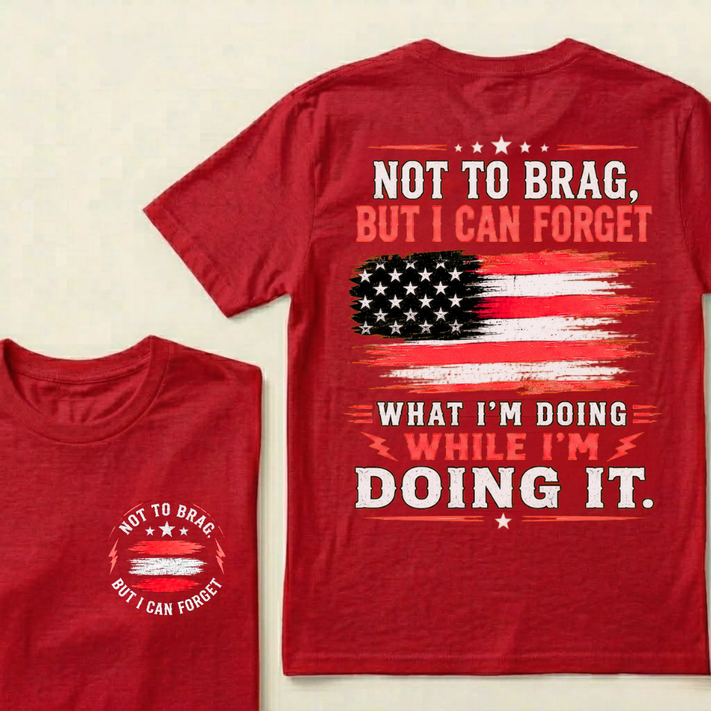 Not To Brag But I Can Forget What I'm Doing While I'm Doing It American Graphic T-Shirt