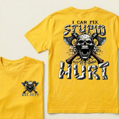 I Can Fix Stupid But It’s Gonna Hurt Skull Axe Graphic T‑Shirt Custom Your Year