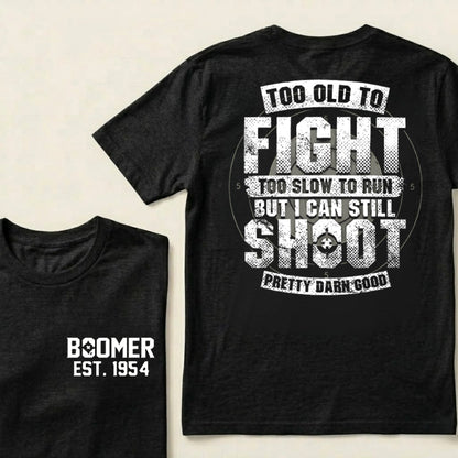 Custom EST.Year Too Old To Fight Too Slow To Run But I Can Still Shoot Pretty Darn Good Graphic T‑Shirt