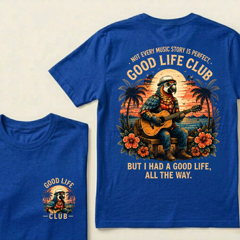 Not Every Music Story Is Perfect, Good Life Club But I Had A Good Life, All The Way T-Shirt