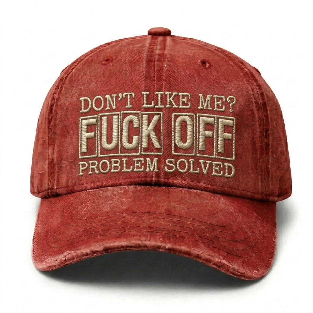 Don't Like Me?Fuck Off Problem Solved Embroidery Cap