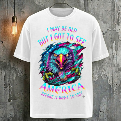 I May Be Old But I Got To See America Before It Went To Shit T-Shirt