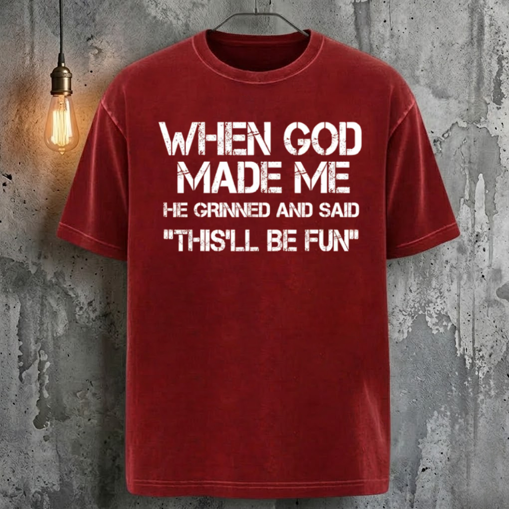 When God Made Me He Grinned And Said "This'll Be Fun" T-Shirt