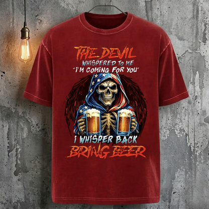 The Devil Whispered To Me "I'm Coming For You" I Whisper Back Bring Beer T-Shirt