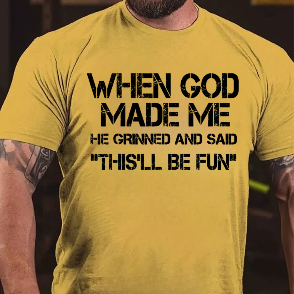 When God Made Me He Grinned And Said "This'll Be Fun" Cool T-Shirt