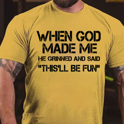 When God Made Me He Grinned And Said "This'll Be Fun" Cool T-Shirt
