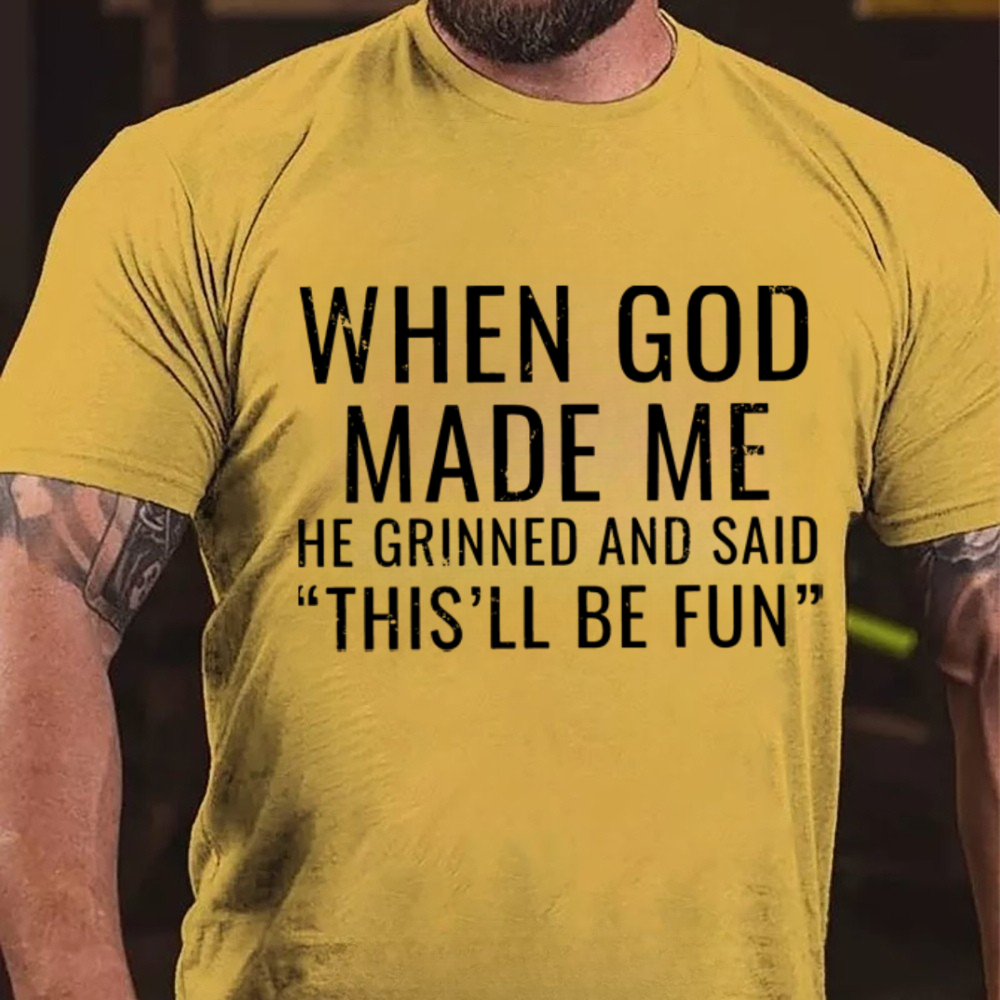 When God Made Me He Grinned and Said"This'll Be Fun" T-Shirts