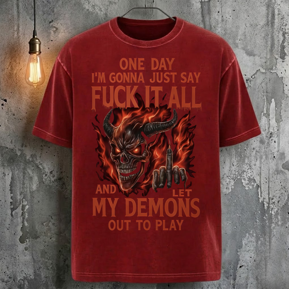 One Day I'm Gonna Just Say Fuck It All And Let My Demons Out To Play T-Shirt