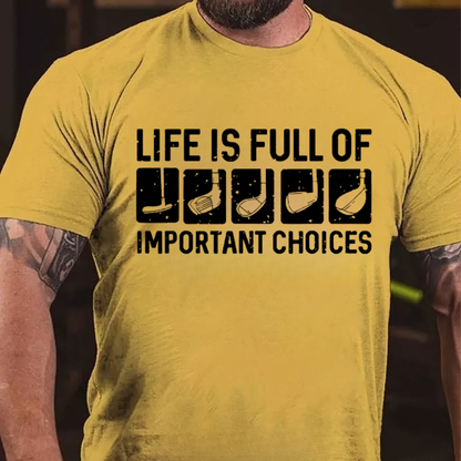 Life Is Full Of Important Choice Cool T-shirts