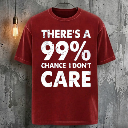 There's A 99% Chance I Don't Care T-Shirt