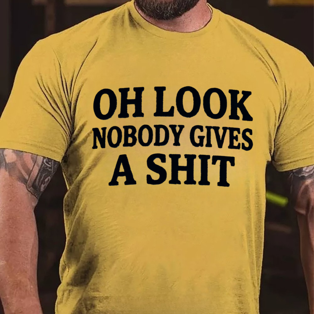 Oh Look Nobody Gives A Shit T-shirts