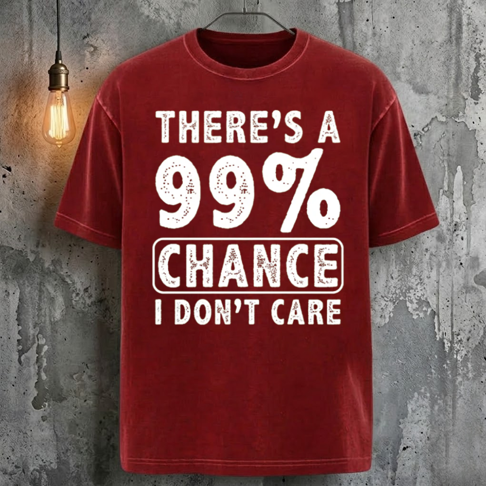 There's A 99% Chance I Don't Care Cool Fashion T-Shirt