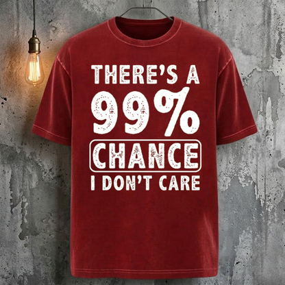 There's A 99% Chance I Don't Care Cool Fashion T-Shirt