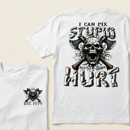 I Can Fix Stupid But It’s Gonna Hurt Skull Axe Graphic T‑Shirt Custom Your Year