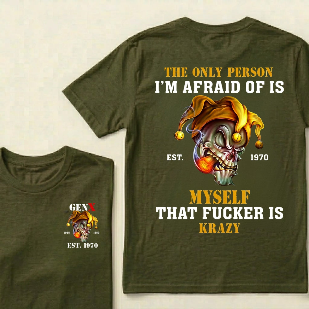Custom EST.Year The Only Person I’m Afraid Of Is Myself That Fucker Is Krazy Gen X Graphic T‑Shirt