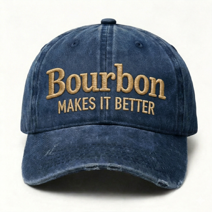 Bourbon Makes It Better Embroidery Cap