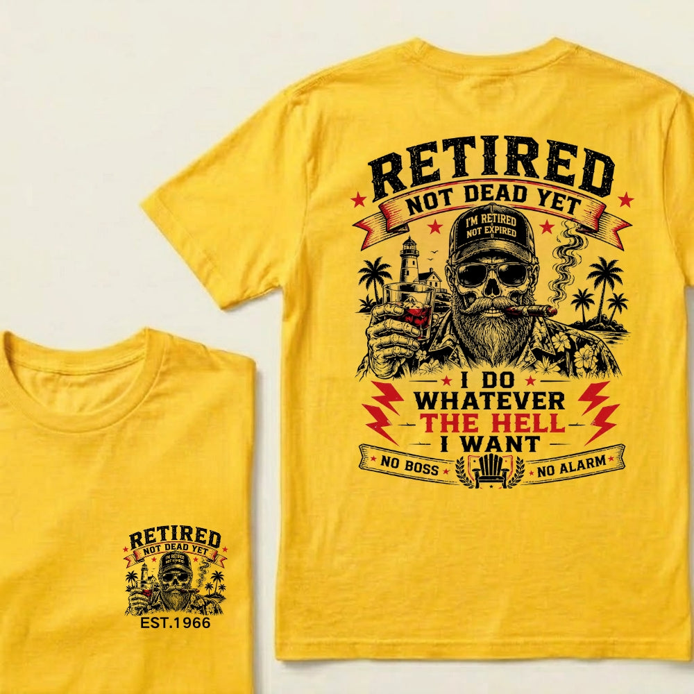 Custom EST.Year Retired Not Dead Yet I Do Whatever The Hell I Want No Boss No Alarm Old School Never Dies Skeleton Whiskey Graphic T-Shirt