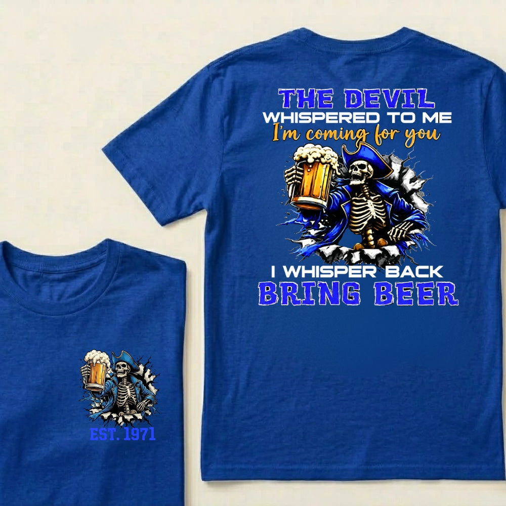 Custom EST.Year The Devil Whispered To Me I'm Coming For You I Whisper Back Bring Beer T-Shirts