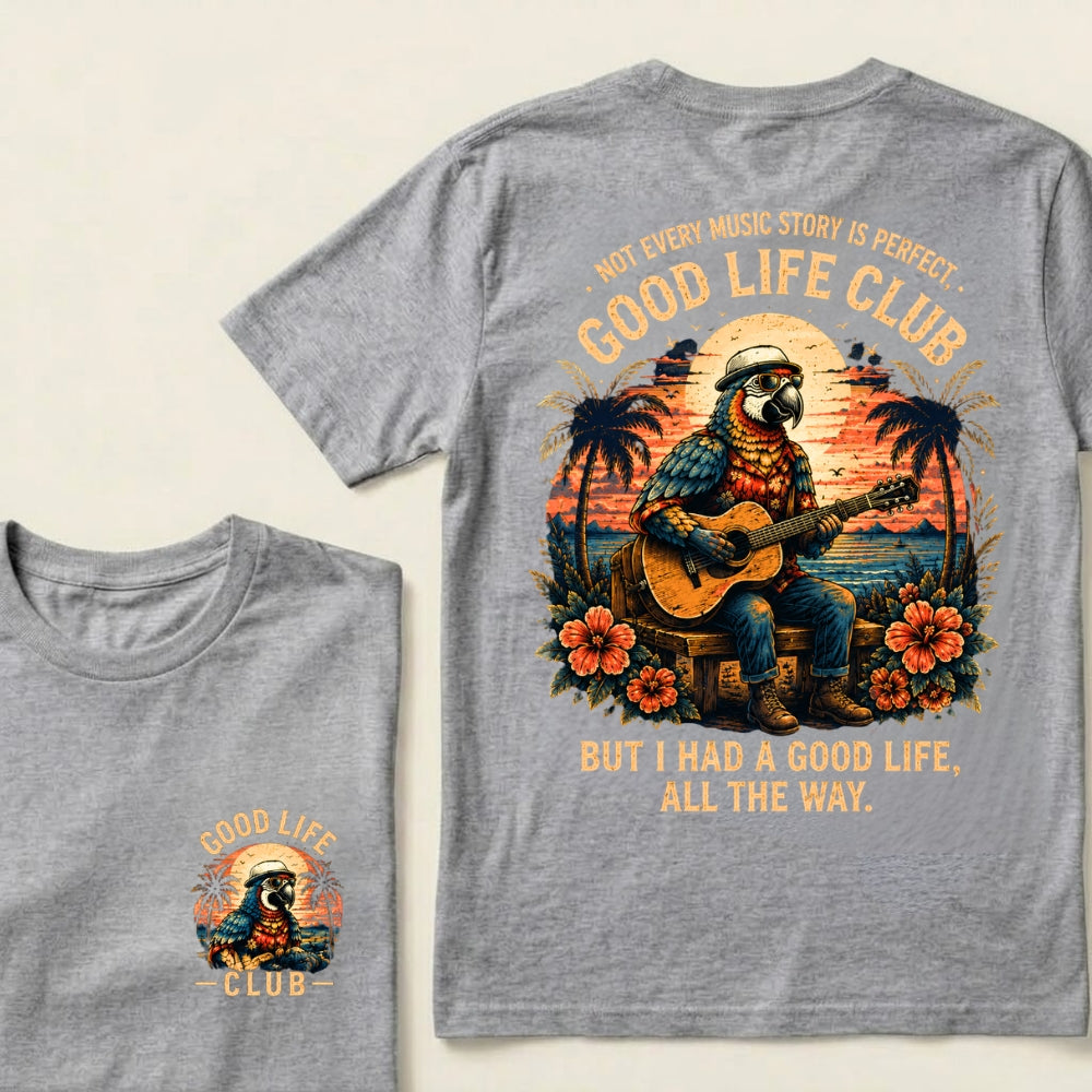 Not Every Music Story Is Perfect, Good Life Club But I Had A Good Life, All The Way T-Shirt