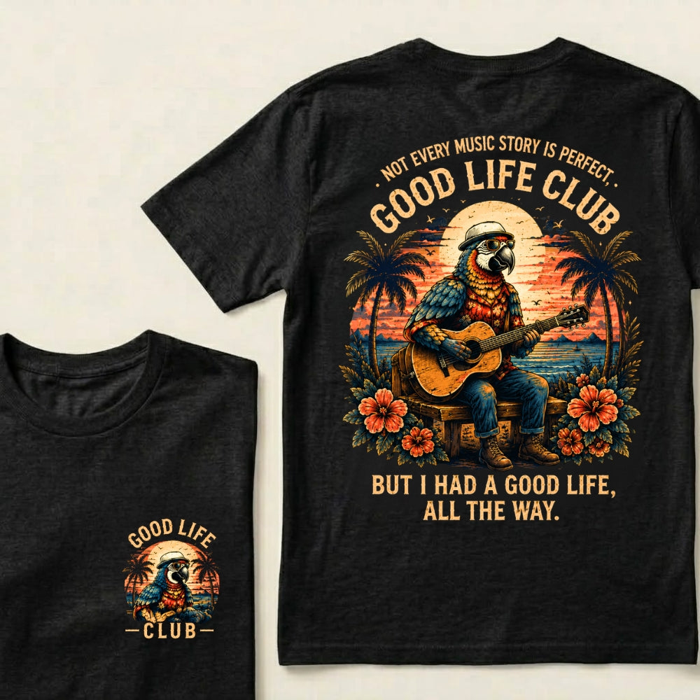 Not Every Music Story Is Perfect, Good Life Club But I Had A Good Life, All The Way T-Shirt