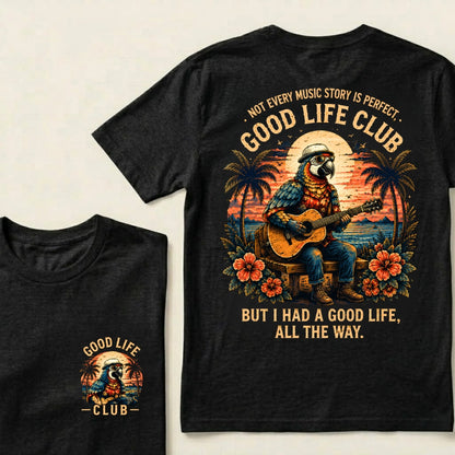 Not Every Music Story Is Perfect, Good Life Club But I Had A Good Life, All The Way T-Shirt
