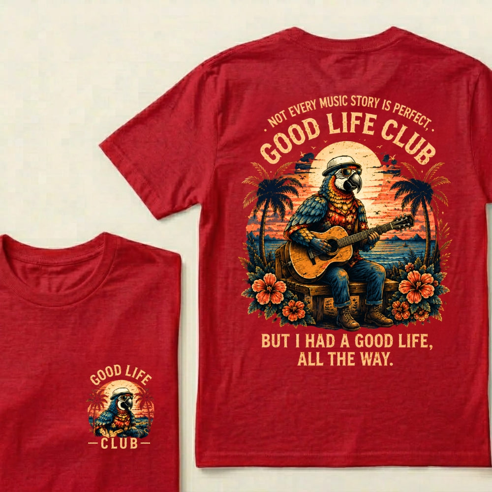 Not Every Music Story Is Perfect, Good Life Club But I Had A Good Life, All The Way T-Shirt