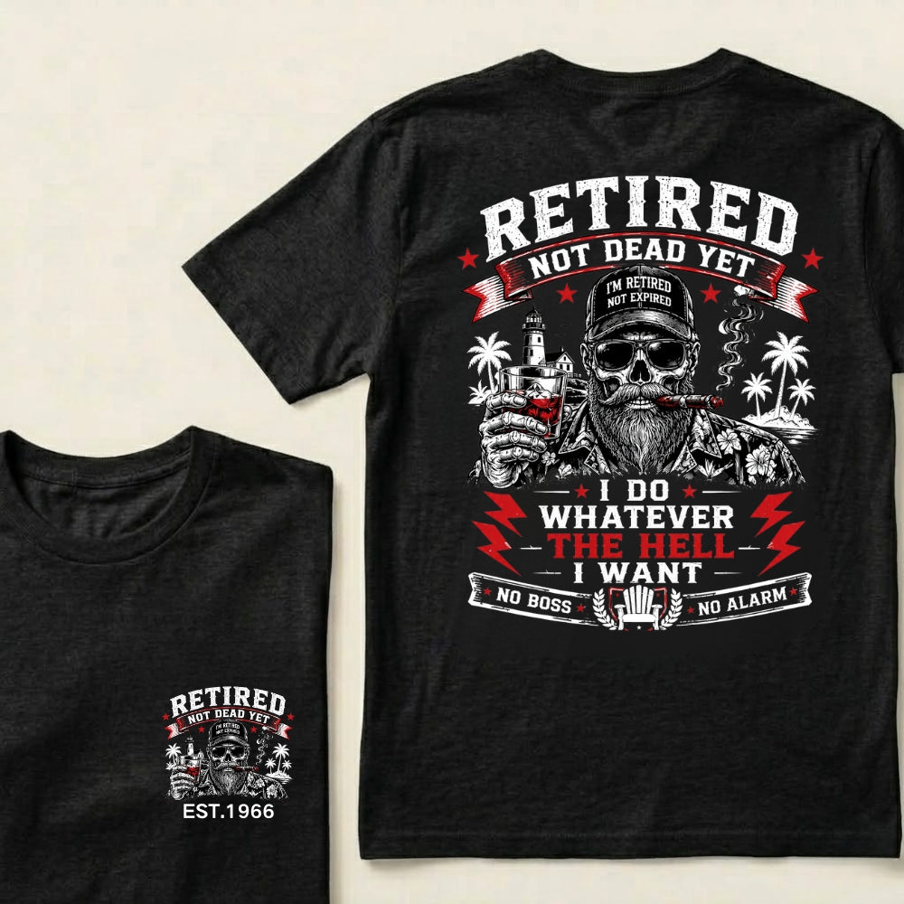 Custom EST.Year Retired Not Dead Yet I Do Whatever The Hell I Want No Boss No Alarm Old School Never Dies Skeleton Whiskey Graphic T-Shirt